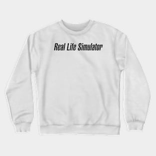 Real Life Simulator Crewneck Sweatshirt